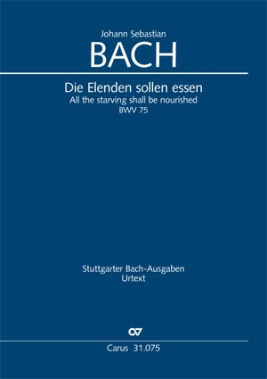 Die Elenden sollen essen (All the starving shall be nourished) BWV 75