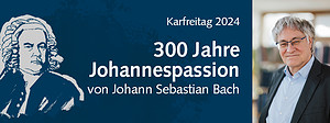 Bach Karfreitag 2024 300Jahre